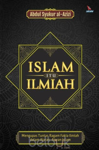 Image of Islam Itu Ilmiah : Mengupas Tuntas Ragam Fakta Ilmiah Dalam Ajaran-ajaran Islam