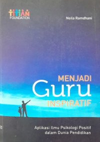 Image of Menjadi guru inspiratif : aplikasi ilmu psikologi positif dalam dunia pendidikan